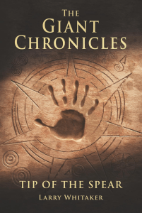 Book cover of The Giant Chronicles: Tip of the Spear by Larry Whitaker featuring a large ancient handprint over a compass-like symbol, suggesting a story connected to giants and ancient mysteries.