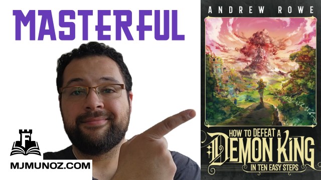 Thumbnail for a Fortress Fiction review of How to Defeat a Demon King in Ten Easy Steps by Andrew Rowe, showing MJ Muñoz pointing at the book cover with the word “Masterful”